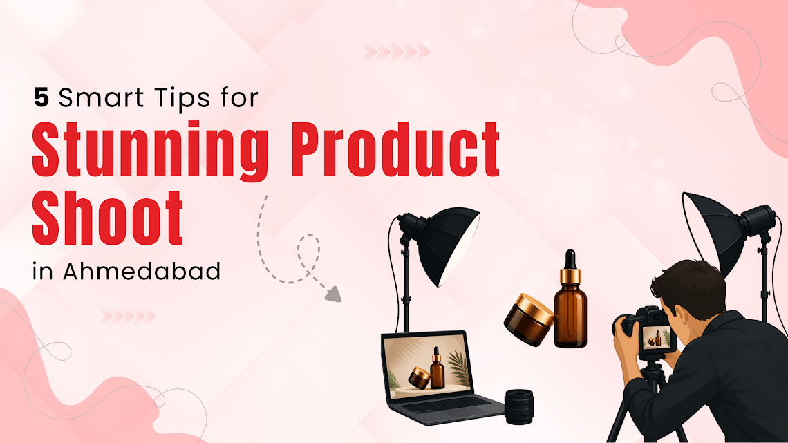 Product Shoot in Ahmedabad: 5 Tips for Stunning Photos