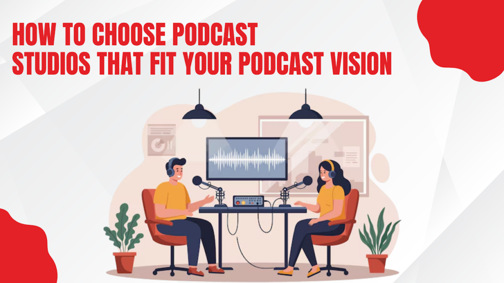How to Choose Podcast Studios 