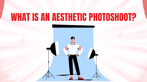What Is an Aesthetic Photoshoot?
